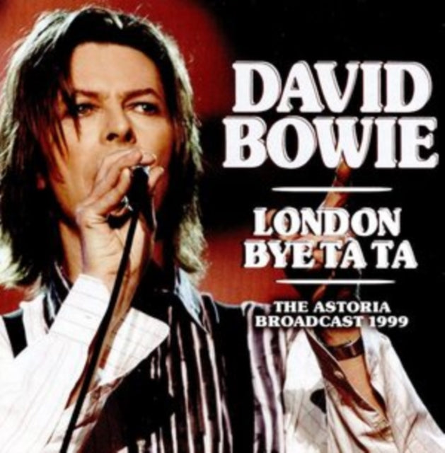 David Bowie - London Bye Bye Ta Ta: The Astoria Broadcast 1999 - CD