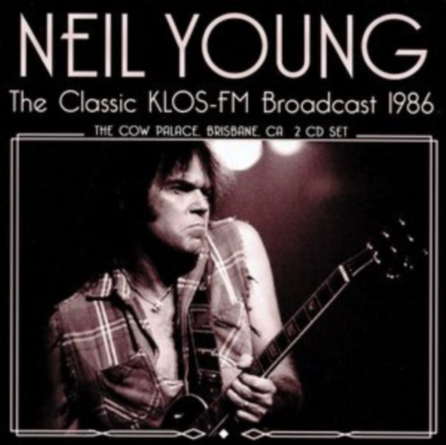 Neil Young - The Classic KLOS FM Broadcast 1986: The Cow Palace, Brisbane, CA - CD