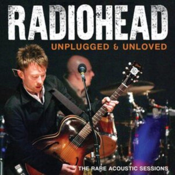 Radiohead - Unplugged & Unloved: The Rare Acoustic Sessions - CD