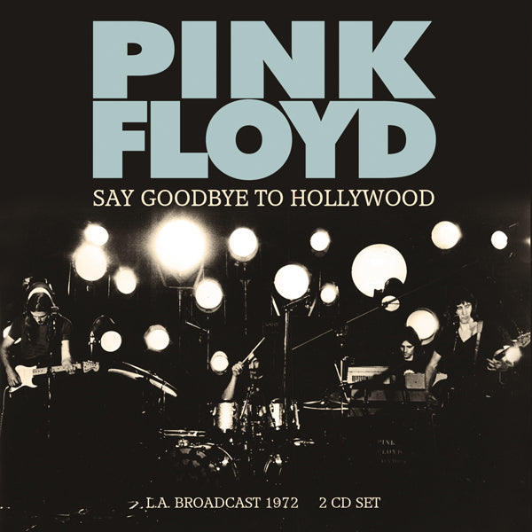 Pink Floyd - Say Goodbye to Hollywood: L.A. Broadcast 1972 - CD